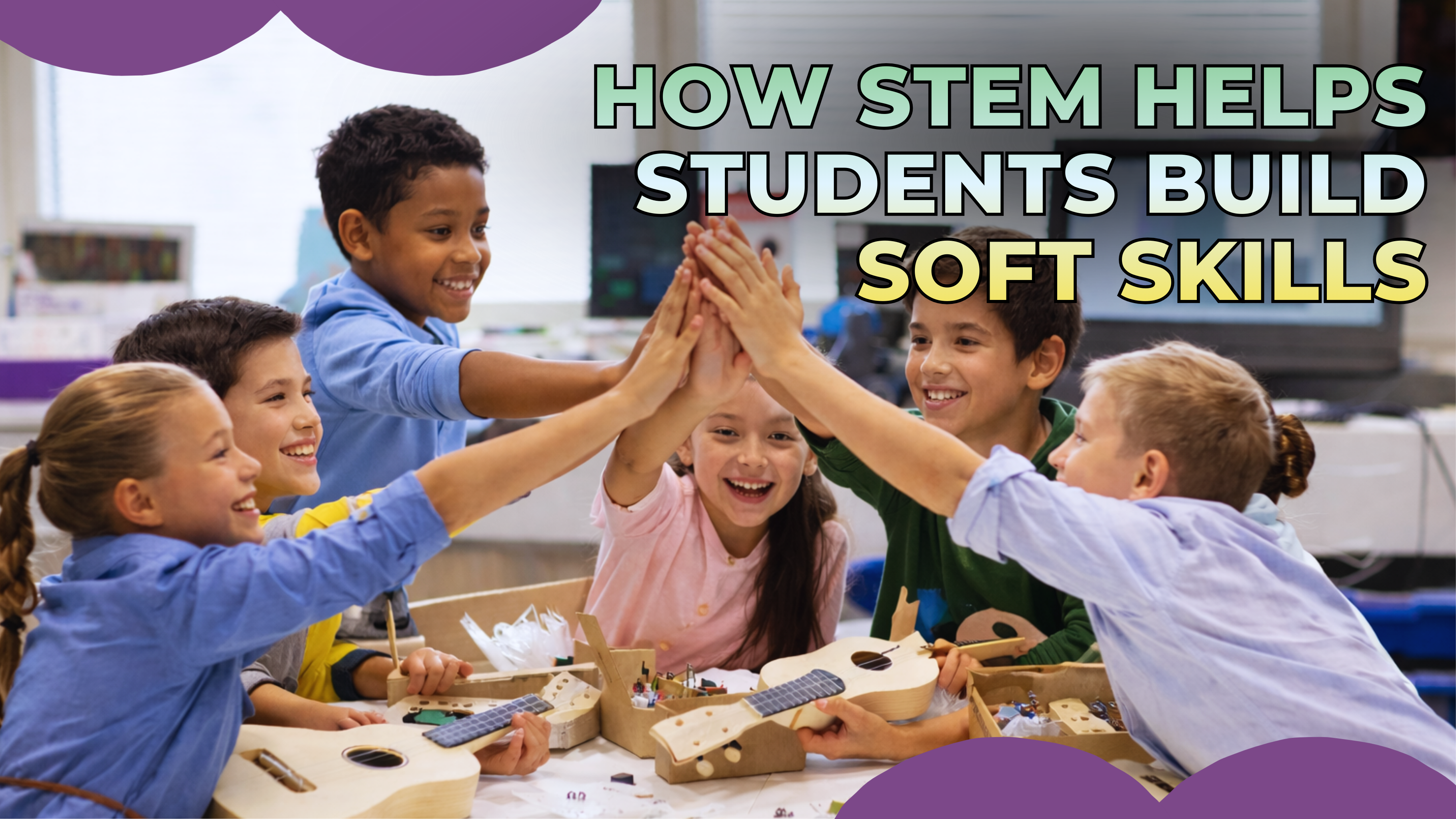 How STEM Fosters Essential Soft Skills